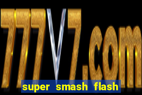 super smash flash 2 completo jogos 360